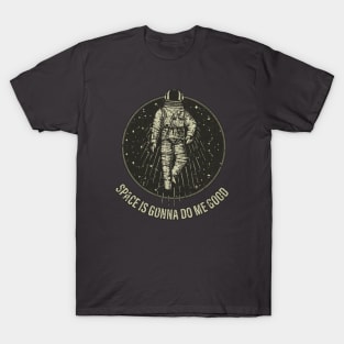 Space Is Gonna Do Me Good T-Shirt